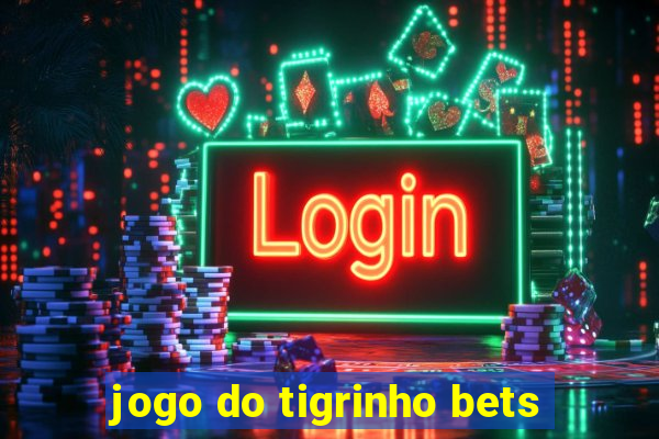 jogo do tigrinho bets